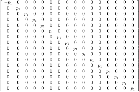 
\label{eq18}\left[ 
\begin{array}{cccccccccccccccc}
-{p_{1}}& 0 & 0 & 0 & 0 & 0 & 0 & 0 & 0 & 0 & 0 & 0 & 0 & 0 & 0 & 0 
\
0 &{p_{1}}& 0 & 0 & 0 & 0 & 0 & 0 & 0 & 0 & 0 & 0 & 0 & 0 & 0 & 0 
\
0 & 0 &{p_{1}}& 0 & 0 & 0 & 0 & 0 & 0 & 0 & 0 & 0 & 0 & 0 & 0 & 0 
\
0 & 0 & 0 &{p_{1}}& 0 & 0 & 0 & 0 & 0 & 0 & 0 & 0 & 0 & 0 & 0 & 0 
\
0 & 0 & 0 & 0 &{p_{1}}& 0 & 0 & 0 & 0 & 0 & 0 & 0 & 0 & 0 & 0 & 0 
\
0 & 0 & 0 & 0 & 0 &{p_{1}}& 0 & 0 & 0 & 0 & 0 & 0 & 0 & 0 & 0 & 0 
\
0 & 0 & 0 & 0 & 0 & 0 &{p_{1}}& 0 & 0 & 0 & 0 & 0 & 0 & 0 & 0 & 0 
\
0 & 0 & 0 & 0 & 0 & 0 & 0 &{p_{1}}& 0 & 0 & 0 & 0 & 0 & 0 & 0 & 0 
\
0 & 0 & 0 & 0 & 0 & 0 & 0 & 0 &{p_{1}}& 0 & 0 & 0 & 0 & 0 & 0 & 0 
\
0 & 0 & 0 & 0 & 0 & 0 & 0 & 0 & 0 &{p_{1}}& 0 & 0 & 0 & 0 & 0 & 0 
\
0 & 0 & 0 & 0 & 0 & 0 & 0 & 0 & 0 & 0 &{p_{1}}& 0 & 0 & 0 & 0 & 0 
\
0 & 0 & 0 & 0 & 0 & 0 & 0 & 0 & 0 & 0 & 0 &{p_{1}}& 0 & 0 & 0 & 0 
\
0 & 0 & 0 & 0 & 0 & 0 & 0 & 0 & 0 & 0 & 0 & 0 &{p_{1}}& 0 & 0 & 0 
\
0 & 0 & 0 & 0 & 0 & 0 & 0 & 0 & 0 & 0 & 0 & 0 & 0 &{p_{1}}& 0 & 0 
\
0 & 0 & 0 & 0 & 0 & 0 & 0 & 0 & 0 & 0 & 0 & 0 & 0 & 0 &{p_{1}}& 0 
\
0 & 0 & 0 & 0 & 0 & 0 & 0 & 0 & 0 & 0 & 0 & 0 & 0 & 0 & 0 &{p_{1}}
