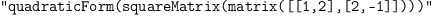 
\label{eq4}\verb#"quadraticForm(squareMatrix(matrix([[1,2],[2,-1]])))"#