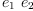 
\label{eq3}{e_{1}}\ {e_{2}}