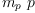 
\label{eq27}{m_{p}}\  p