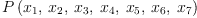 
\label{eq12}P \left({{x_{1}}, \:{x_{2}}, \:{x_{3}}, \:{x_{4}}, \:{x_{5}}, \:{x_{6}}, \:{x_{7}}}\right)