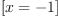 
\label{eq58}\left[{x = - 1}\right]
