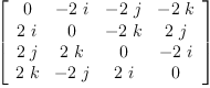 
\label{eq9}\left[ 
\begin{array}{cccc}
0 & -{2 \  i}& -{2 \  j}& -{2 \  k}
\
{2 \  i}& 0 & -{2 \  k}&{2 \  j}
\
{2 \  j}&{2 \  k}& 0 & -{2 \  i}
\
{2 \  k}& -{2 \  j}&{2 \  i}& 0 
