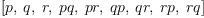 
\label{eq25}\left[ p , \: q , \: r , \: pq , \: pr , \: qp , \: qr , \: rp , \: rq \right]