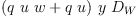 
\label{eq24}{\left({q \  u \  w}+{q \  u}\right)}\  y \ {D_{W}}