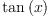 
\label{eq16}{\tan \left({x}\right)}\ 