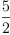 
\label{eq19}\frac{5}{2}