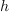 
\label{eq4}h