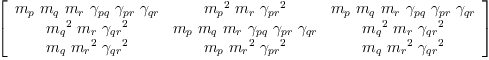 
\label{eq54}\left[ 
\begin{array}{ccc}
{{m_{p}}\ {m_{q}}\ {m_{r}}\ {��_{pq}}\ {��_{pr}}\ {��_{qr}}}&{{{m_{p}}^{2}}\ {m_{r}}\ {{��_{pr}}^{2}}}&{{m_{p}}\ {m_{q}}\ {m_{r}}\ {��_{pq}}\ {��_{pr}}\ {��_{qr}}}
\
{{{m_{q}}^{2}}\ {m_{r}}\ {{��_{qr}}^{2}}}&{{m_{p}}\ {m_{q}}\ {m_{r}}\ {��_{pq}}\ {��_{pr}}\ {��_{qr}}}&{{{m_{q}}^{2}}\ {m_{r}}\ {{��_{qr}}^{2}}}
\
{{m_{q}}\ {{m_{r}}^{2}}\ {{��_{qr}}^{2}}}&{{m_{p}}\ {{m_{r}}^{2}}\ {{��_{pr}}^{2}}}&{{m_{q}}\ {{m_{r}}^{2}}\ {{��_{qr}}^{2}}}
