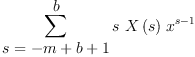 
\label{eq5}\sum_{
\displaystyle
{s ={- m + b + 1}}}^{
\displaystyle
b}{s \ {X \left({s}\right)}\ {{x}^{s - 1}}}