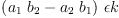 
\label{eq46}{\left({{a_{1}}\ {b_{2}}}-{{a_{2}}\ {b_{1}}}\right)}\  �� k