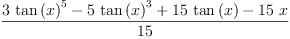 
\label{eq12}\frac{{3 \ {{\tan \left({x}\right)}^{5}}}-{5 \ {{\tan \left({x}\right)}^{3}}}+{{15}\ {\tan \left({x}\right)}}-{{15}\  x}}{15}