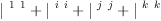 
\label{eq7}{|^{\  1 \  1}}+{|^{\  i \  i}}+{|^{\  j \  j}}+{|^{\  k \  k}}