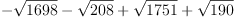 
\label{eq16}-{\sqrt{1698}}-{\sqrt{208}}+{\sqrt{1751}}+{\sqrt{190}}