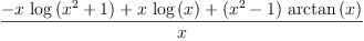 
\label{eq32}\frac{-{x \ {\log \left({{{x}^{2}}+ 1}\right)}}+{x \ {\log \left({x}\right)}}+{{\left({{x}^{2}}- 1 \right)}\ {\arctan \left({x}\right)}}}{x}