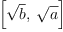
\label{eq9}\left[{\sqrt{b}}, \:{\sqrt{a}}\right]