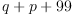 
\label{eq11}q + p +{99}