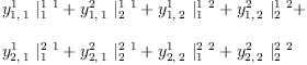 
\label{eq8}\begin{array}{@{}l}
\displaystyle
{{y_{1, \: 1}^{1}}\ {|_{1}^{1 \  1}}}+{{y_{1, \: 1}^{2}}\ {|_{2}^{1 \  1}}}+{{y_{1, \: 2}^{1}}\ {|_{1}^{1 \  2}}}+{{y_{1, \: 2}^{2}}\ {|_{2}^{1 \  2}}}+ 
\
\
\displaystyle
{{y_{2, \: 1}^{1}}\ {|_{1}^{2 \  1}}}+{{y_{2, \: 1}^{2}}\ {|_{2}^{2 \  1}}}+{{y_{2, \: 2}^{1}}\ {|_{1}^{2 \  2}}}+{{y_{2, \: 2}^{2}}\ {|_{2}^{2 \  2}}}
