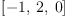 
\label{eq3}\left[ - 1, \: 2, \: 0 \right]