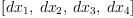 
\label{eq58}\left[{dx_{1}}, \:{dx_{2}}, \:{dx_{3}}, \:{dx_{4}}\right]