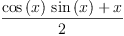 
\label{eq1}\frac{{{\cos \left({x}\right)}\ {\sin \left({x}\right)}}+ x}{2}