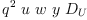 
\label{eq25}{{q}^{2}}\  u \  w \  y \ {D_{U}}