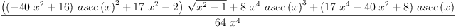 
\label{eq49}\frac{{{\left({{\left(-{{40}\ {{x}^{2}}}+{16}\right)}\ {{asec \left({x}\right)}^{2}}}+{{17}\ {{x}^{2}}}- 2 \right)}\ {\sqrt{{{x}^{2}}- 1}}}+{8 \ {{x}^{4}}\ {{asec \left({x}\right)}^{3}}}+{{\left({{1
7}\ {{x}^{4}}}-{{40}\ {{x}^{2}}}+ 8 \right)}\ {asec \left({x}\right)}}}{{6
4}\ {{x}^{4}}}