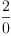 
\label{eq101}\frac{2}{0}