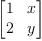 \displaylines{\qdd
m:=
\[\pmatrix{1&x\cr 
           2&y\cr 
           }
