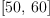
\label{eq38}\left[{50}, \:{60}\right]