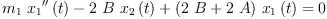 
\label{eq27}{{{m_{1}}\ {{{x_{1}}^{\prime \prime}}\left({t}\right)}}-{2 \  B \ {{x_{2}}\left({t}\right)}}+{{\left({2 \  B}+{2 \  A}\right)}\ {{x_{1}}\left({t}\right)}}}= 0