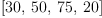 
\label{eq13}\left[{30}, \:{50}, \:{75}, \:{20}\right]