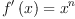 
\label{eq2}{{f'}\left({x}\right)}={{x}^{n}}