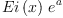 
\label{eq4}{Ei \left({x}\right)}\ {{e}^{a}}