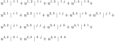 
\label{eq21}\begin{array}{@{}l}
\displaystyle
{{u^{1, \: 1}}\ {|^{\  1 \  1}}}+{{u^{1, \: 2}}\ {|^{\  1 \  i}}}+{{u^{1, \: 3}}\ {|^{\  1 \  j}}}+{{u^{1, \: 4}}\ {|^{\  1 \  k}}}+ 
\
\
\displaystyle
{{u^{2, \: 1}}\ {|^{\  i \  1}}}+{{u^{2, \: 2}}\ {|^{\  i \  i}}}+{{u^{2, \: 3}}\ {|^{\  i \  j}}}+{{u^{2, \: 4}}\ {|^{\  i \  k}}}+{{u^{3, \: 1}}\ {|^{\  j \  1}}}+ 
\
\
\displaystyle
{{u^{3, \: 2}}\ {|^{\  j \  i}}}+{{u^{3, \: 3}}\ {|^{\  j \  j}}}+{{u^{3, \: 4}}\ {|^{\  j \  k}}}+{{u^{4, \: 1}}\ {|^{\  k \  1}}}+ 
\
\
\displaystyle
{{u^{4, \: 2}}\ {|^{\  k \  i}}}+{{u^{4, \: 3}}\ {|^{\  k \  j}}}+{{u^{4, \: 4}}\ {|^{\  k \  k}}}

