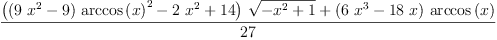 
\label{eq23}\frac{{{\left({{\left({9 \ {{x}^{2}}}- 9 \right)}\ {{\arccos \left({x}\right)}^{2}}}-{2 \ {{x}^{2}}}+{14}\right)}\ {\sqrt{-{{x}^{2}}+ 1}}}+{{\left({6 \ {{x}^{3}}}-{{18}\  x}\right)}\ {\arccos \left({x}\right)}}}{27}