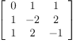 
\label{eq10}\left[ 
\begin{array}{ccc}
0 & 1 & 1 
\
1 & - 2 & 2 
\
1 & 2 & - 1 
