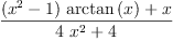 
\label{eq25}\frac{{{\left({{x}^{2}}- 1 \right)}\ {\arctan \left({x}\right)}}+ x}{{4 \ {{x}^{2}}}+ 4}
