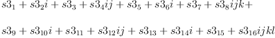 
\label{eq61}\begin{array}{@{}l}
\displaystyle
{s 3_{1}}+{{s 3_{2}}i}+{{{s 3_{3}}+{{s 3_{4}}i}}j}+{{{s 3_{5}}+{{s 3_{6}}i}+{{{s 3_{7}}+{{s 3_{8}}i}}j}}k}+ 
\
\
\displaystyle
{{{s 3_{9}}+{{s 3_{10}}i}+{{{s 3_{11}}+{{s 3_{12}}i}}j}+{{{s 3_{13}}+{{s 3_{14}}i}+{{{s 3_{15}}+{{s 3_{16}}i}}j}}k}}l}
