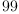 
\label{eq12}99