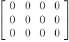 
\label{eq22}\left[ 
\begin{array}{cccc}
0 & 0 & 0 & 0 
\
0 & 0 & 0 & 0 
\
0 & 0 & 0 & 0 
