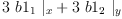 
\label{eq72}{3 \ {b 1_{1}}\ {|_{x}}}+{3 \ {b 1_{2}}\ {|_{y}}}