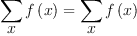 
\label{eq10}{\sum_{
\displaystyle
x}{f \left({x}\right)}}={\sum_{
\displaystyle
x}{f \left({x}\right)}}