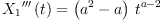 
\label{eq9}{{{X_{1}}^{\prime \prime \prime}}\left({t}\right)}={{\left({{a}^{2}}- a \right)}\ {{t}^{a - 2}}}