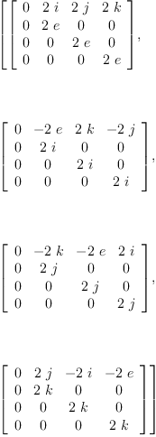 
\label{eq10}\begin{array}{@{}l}
\displaystyle
\left[{\left[ 
\begin{array}{cccc}
0 &{2 \  i}&{2 \  j}&{2 \  k}
\
0 &{2 \  e}& 0 & 0 
\
0 & 0 &{2 \  e}& 0 
\
0 & 0 & 0 &{2 \  e}

