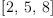 
\label{eq8}\left[ 2, \: 5, \: 8 \right]