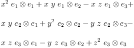 
\label{eq11}\begin{array}{@{}l}
\displaystyle
{{{x}^{2}}\ {{e_{1}}\otimes{e_{1}}}}+{x \  y \ {{e_{1}}\otimes{e_{2}}}}-{x \  z \ {{e_{1}}\otimes{e_{3}}}}+ 
\
\
\displaystyle
{x \  y \ {{e_{2}}\otimes{e_{1}}}}+{{{y}^{2}}\ {{e_{2}}\otimes{e_{2}}}}-{y \  z \ {{e_{2}}\otimes{e_{3}}}}- 
\
\
\displaystyle
{x \  z \ {{e_{3}}\otimes{e_{1}}}}-{y \  z \ {{e_{3}}\otimes{e_{2}}}}+{{{z}^{2}}\ {{e_{3}}\otimes{e_{3}}}}

