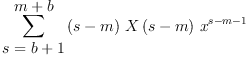 
\label{eq6}\sum_{
\displaystyle
{s ={b + 1}}}^{
\displaystyle
{m + b}}{{\left(s - m \right)}\ {X \left({s - m}\right)}\ {{x}^{s - m - 1}}}