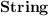 
\label{eq8}\hbox{\axiomType{String}\ }