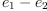 
\label{eq7}{e_{1}}-{e_{2}}